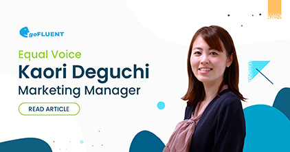 goFLUENT's Kaori Deguchi (Marketing Manager) for the Equal Voice blog series