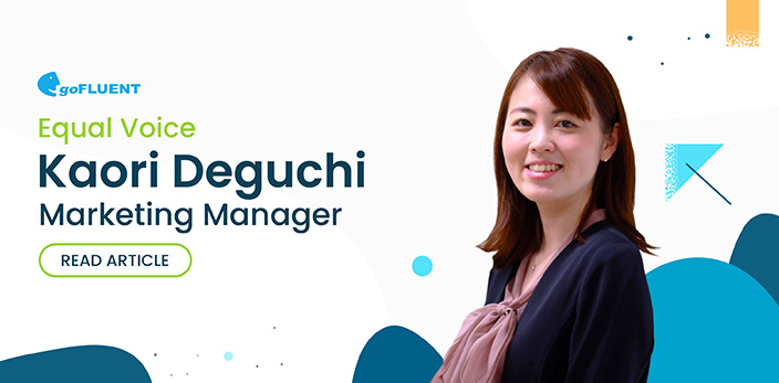 goFLUENT's Kaori Deguchi (Marketing Manager) for the Equal Voice blog series