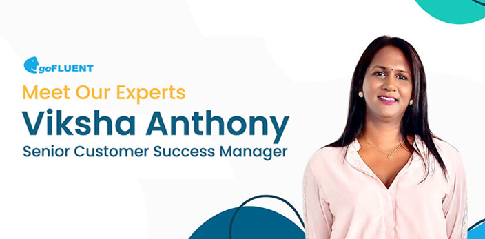 goFLUENT's Viksha Anthony (Senior CSM) for Meet Our Expert blog series